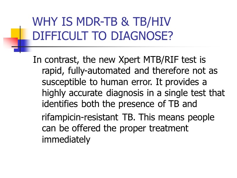 WHY IS MDR-TB & TB/HIV DIFFICULT TO DIAGNOSE? In contrast, the new Xpert MTB/RIF